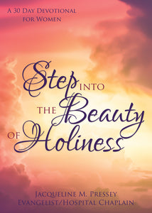 Step Into the Beauty of Holiness:<br><small>A 30 Day Devotional for Women</small>