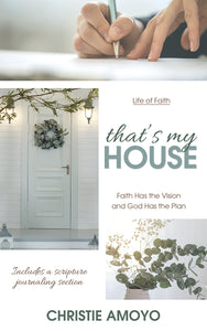 That's My House: <br><small>Faith Has the Vision and God Has the Plan</small>