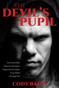 The Devil's Pupil:  <br><small>Convicted Killer, Notorious Gangster, Diagnosed Sociopath, Drug Addict – Prodigal Son</small>