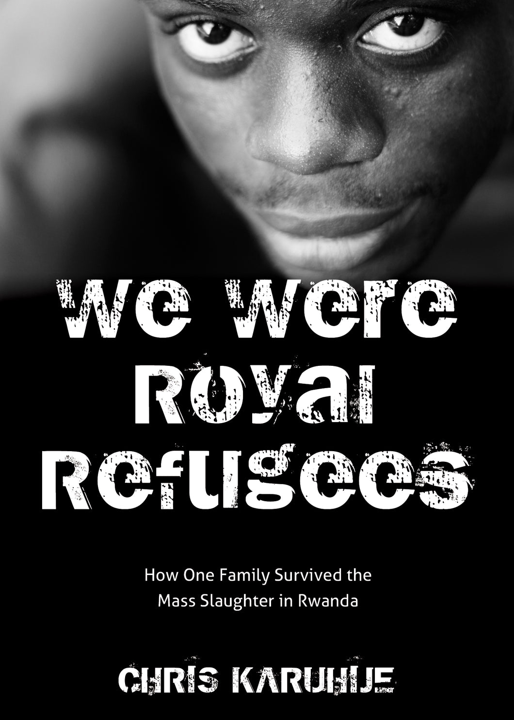 We Were Royal Refugees:<br><small> How One Family Survived the Mass Slaughter in Rwanda</small>