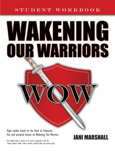 Wakening Our Warriors, Student Workbook:<br><small>Eight Studies Based on the Book of Colossians. Fun and Practical Lessons on Wakening Our Warriors</small>