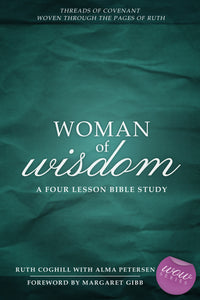 Woman of Wisdom:<br><small>Threads of Covenant Woven through the Pages of Ruth</small>