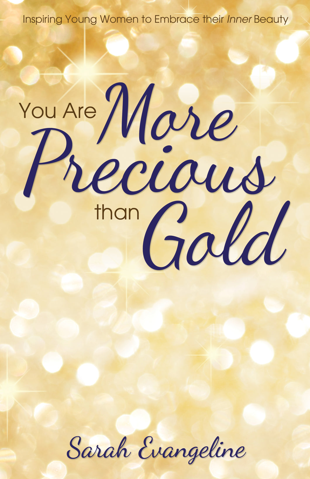 You Are More Precious than Gold:<br><small>Inspiring Young Women to Embrace Their Inner Beauty</small>